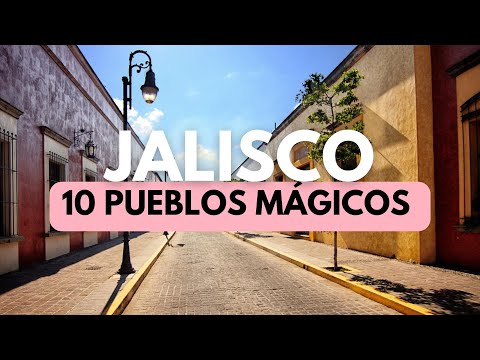 10 Magical Towns of Jalisco (Mexico) 🇲🇽