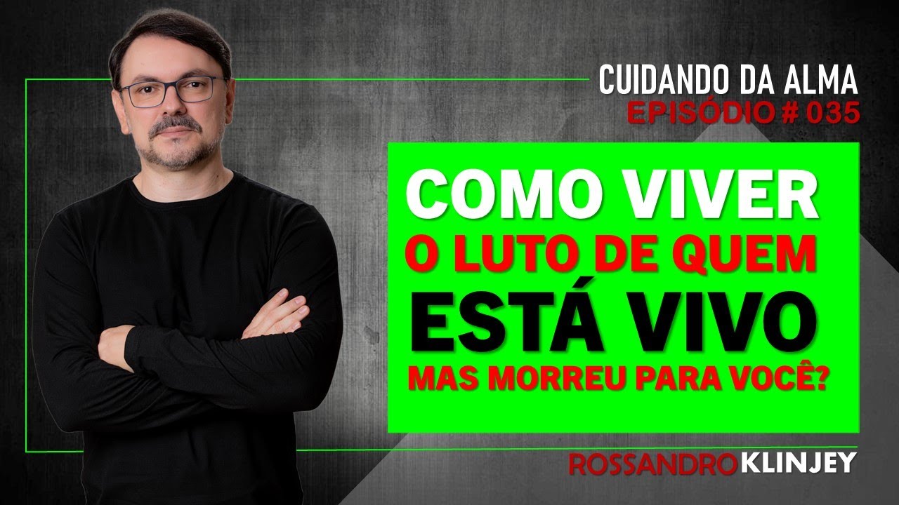 Rossandro Klinjey - Como viver o luto de quem está vivo, mas morreu pra você?