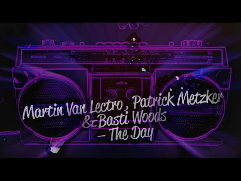 Martin Van Lectro, Patrick Metzker & Basti Woods -The Day (Official Lyric Video)