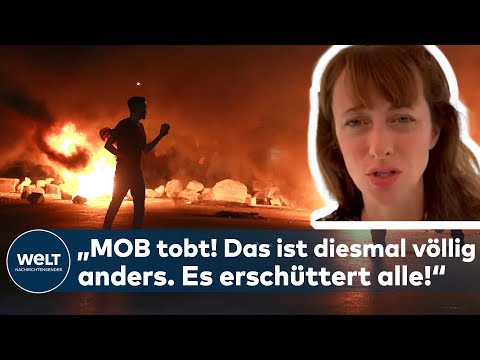 GEWALT IN NAHOST: Anarchie! "Der Mob tobt! Das ist diesmal völlig anders und erschüttert alle!"