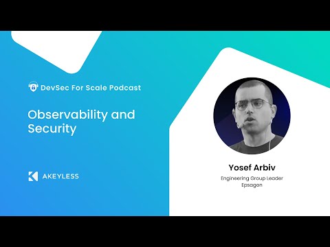 DevSec For Scale Podcast - Observability and Security w/ Yosef Arbiv, Epsagon