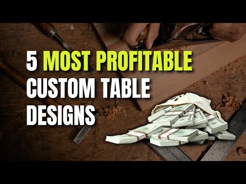 The 5 Most Profitable Custom Table Designs