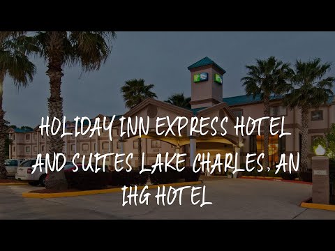 Holiday Inn Express Hotel and Suites Lake Charles, an IHG Hotel Review - Lake Charles , United State
