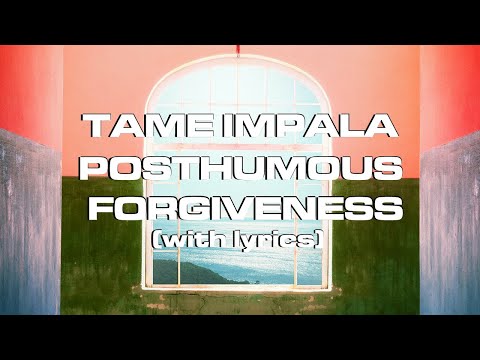 Tame Impala - Posthumous Forgiveness (lyrics)