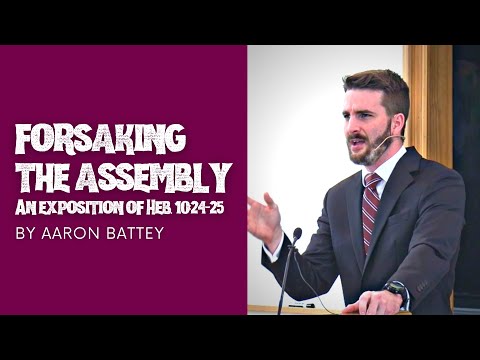 Forsaking the Assembly: Heb. 10:24-25 (Aaron Battey)