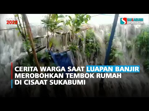 Cerita Warga saat Luapan Banjir Merobohkan Tembok Rumah di Cisaat Sukabumi