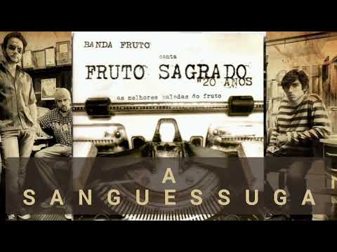 05 Fruto Sagrado - A Sanguessuga (20 Anos)
