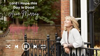 Lord I Hope this Day is Good | Anne Murray