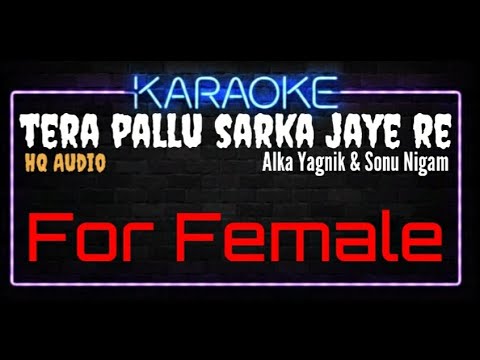 Karaoke Tera Pallu Sarka Jaye Re For Female HQ Audio - Alka Yagnik & Sonu Nigam
