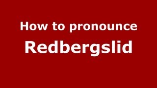 How to pronounce Redbergslid