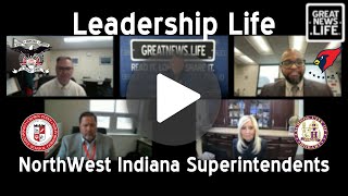 Leadership Life with NWI's SuperIntendents