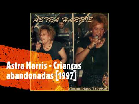 Astra Harris  - Crianças abandonadas (welela welela) [1997]
