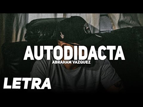 Autodidacta ✘ Abraham Vazquez | LETRA / LYRICS |