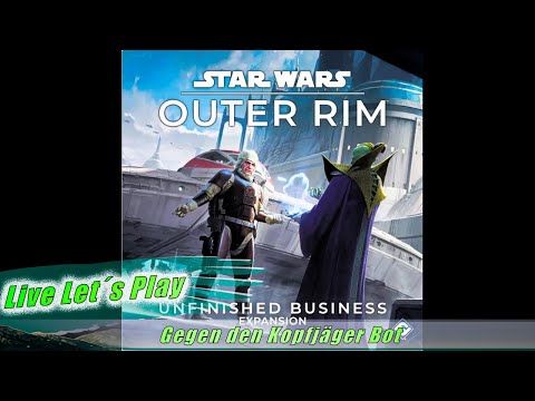 [Live Let´s Play - Star Wars Outer Rim mit Offene Rechnungen Erw.]
