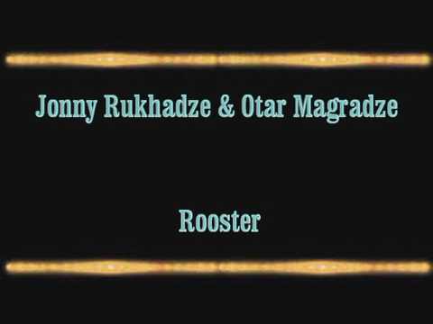 Jonny Rukhadze & Otar Magradze -- Rooster