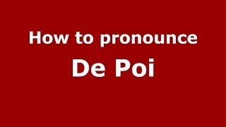 How to pronounce De Poi