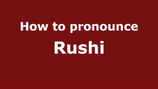 How to pronounce Rushi