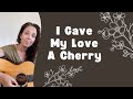 I Gave My Love A Cherry (The Riddle Song)