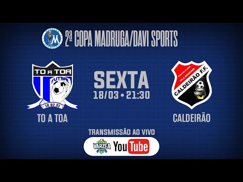To a Toa FS x Caldeirão FF • 2ª Copa Madruga/Davi Sports