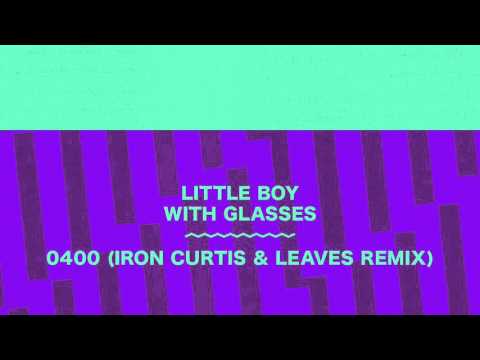 Little Boy With Glasses - 0400 (Iron Curtis & Leaves Remix)