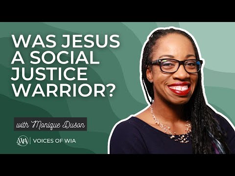 Voices of WIA with Monique Duson, Was Jesus A Social Justice Warrior?