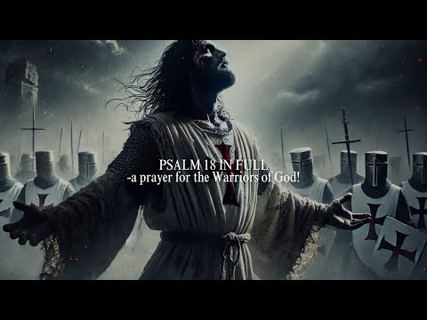 PSALM 18 - A Prayer for God's chosen warriors. #prayer #bible #psalm 18 #jesus