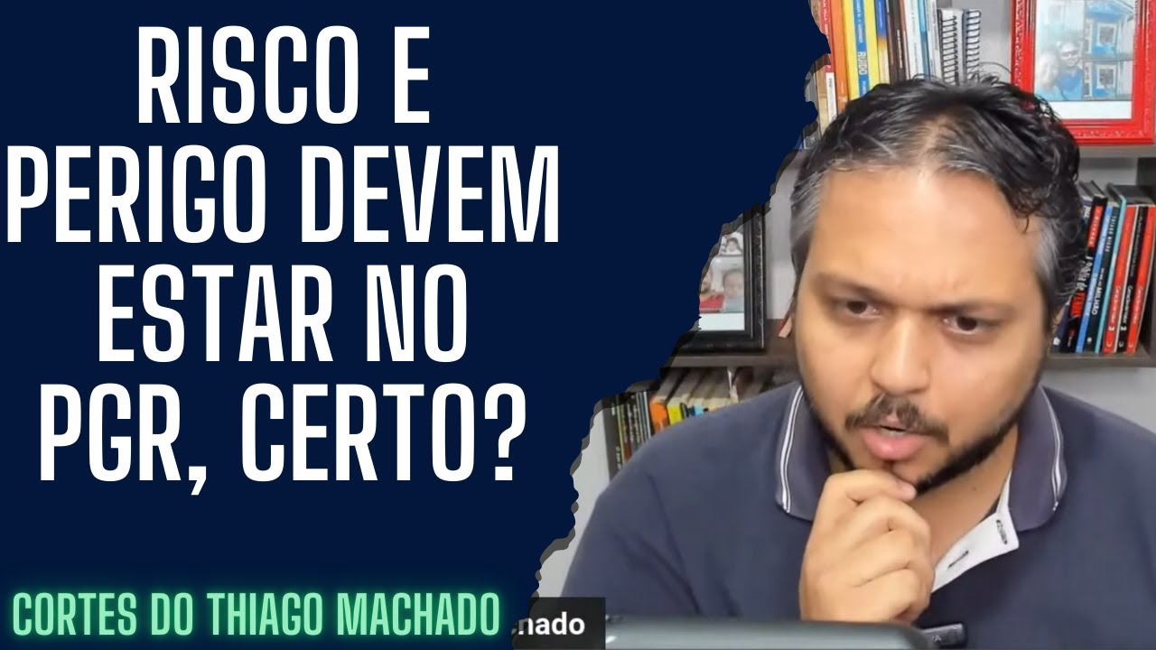 Risco e perigo devem estar no PGR, certo?