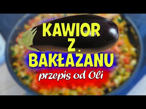 Kawior z bakłażanu. Przepis od Oli.
