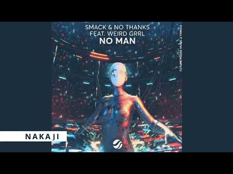 SMACK x NO THANKS ft. WEIRD GRRL - NO MAN