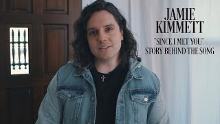 Jamie Kimmett - Since I Met You (Story Behind The Song)