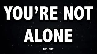 You’re Not Alone by Owl City (feat. Britt Nicole)