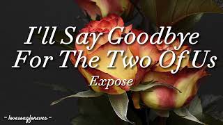 Expose - I&#39;ll Say Goodbye For The Two Of Us Lyrics