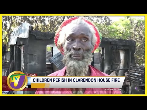 Children Perish in Clarendon House Fire | TVJ News