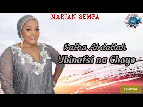 Salha Abdallah - Ubinafsi na Choyo. AUDIO. Marjan Sempa