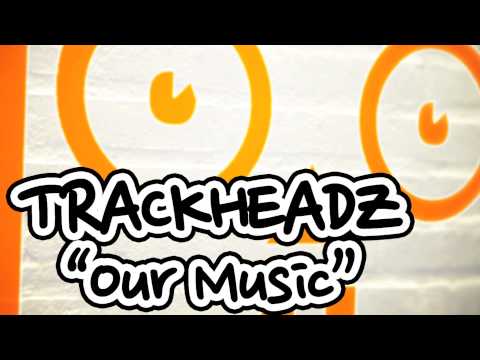 Trackheadz - Our Music (Kaje Original)