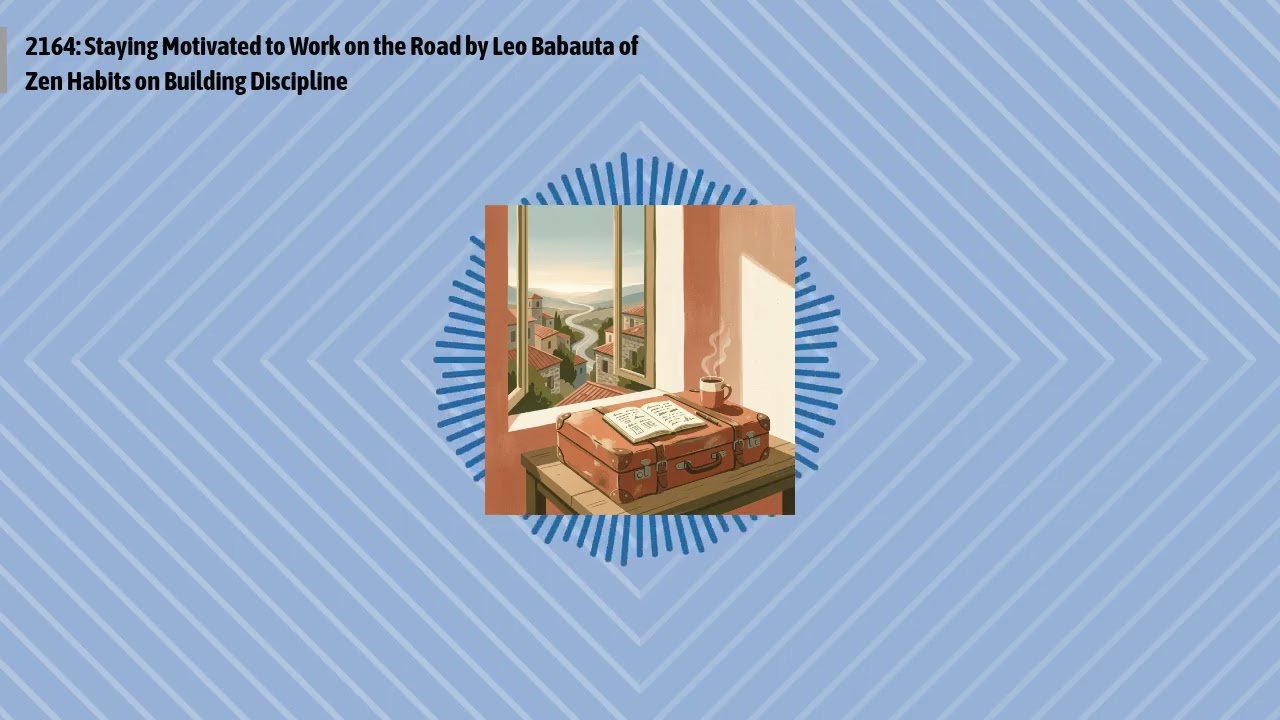 2164: Staying Motivated to Work on the Road by Leo Babauta of Zen Habits on Building Discipline...