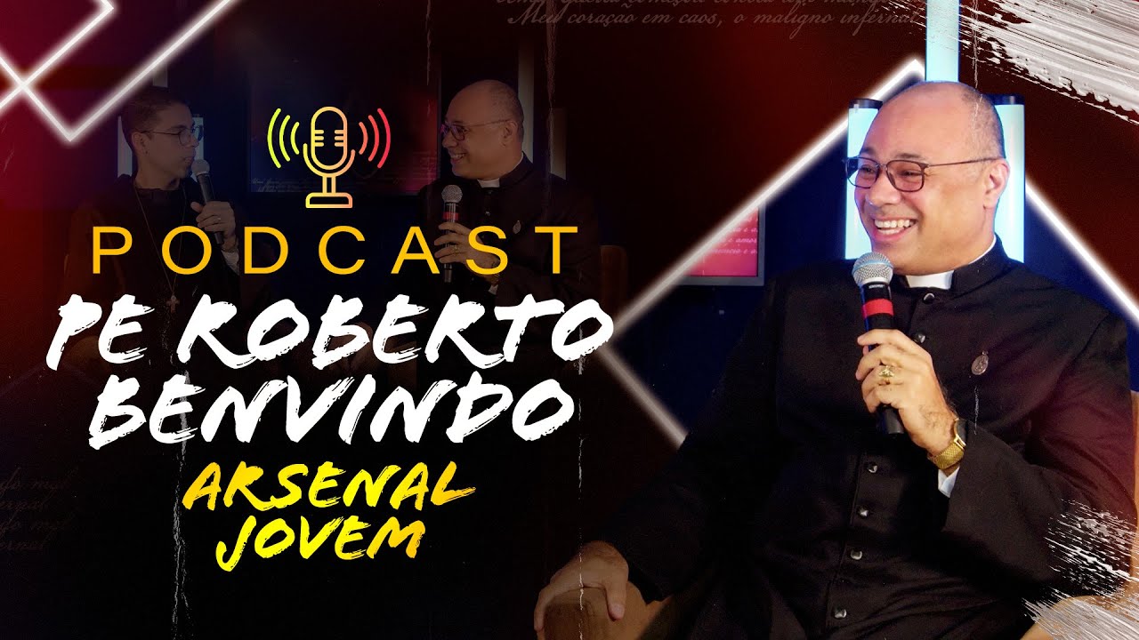 Padre Roberto Benvindo (Exorcista) - PodCast Arsenal Jovem #3 | Instituto Hesed
