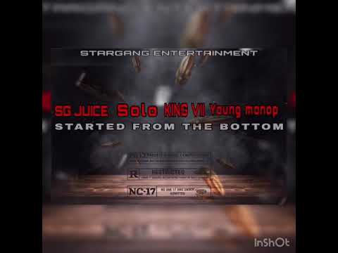 SG JUICE. KING VII. SG SOLO. YOUNG MONOP & GUNNA -STARTED FROM THE BOTTOM
