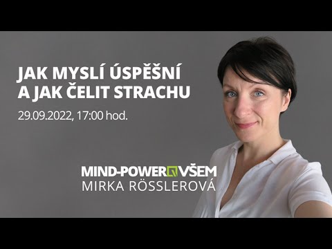 Mind-Power VŠEM: Mirka Rösslerová - Jak myslí úspěšní a jak čelit strachu