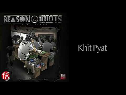 Khit Pyat - Idiots (Reaons 2B Idiots)