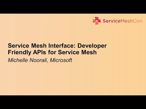 Service Mesh Interface: Developer Friendly APIs for Service Mesh - Michelle Noorali, Microsoft