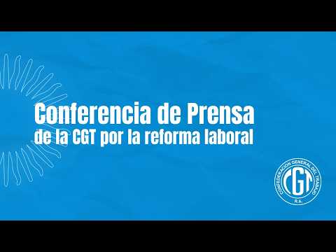 🔴 EN VIVO | CGT – CONFERENCIA DE PRENSA DE LA CGT POR LA REFORMA LABORAL