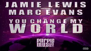 Jamie Lewis Feat Marc Evans   -  "You Changed My World"  (Jamie Lewis Classic Vocal Mix)