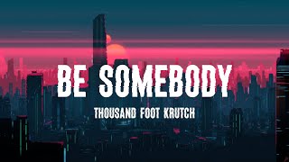 Thousand Foot Krutch - Be Somebody (Lyrics)