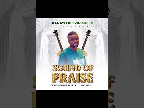 Sound of praise volume 2 BY KANAYO KELVIN 