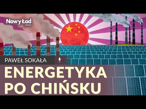 Czego o rewolucji OZE w Chinach nie mówią wam „zieloni” influencerzy? - Paweł Sokala