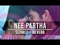 Nee Partha 3 Moonu Slowed Reverb Magizhchi Sesh