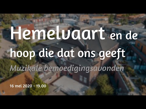 Bemoedigingsavond 8 - Hemelvaart en de hoop die dat ons geeft