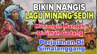 Download lagu BIKIN NANGIS❗️LAGU MINANG SEDIH MANANGIH MANDEH DIRUMAH GADANG - PERJALANAN DI SIMALANGGANG mp3