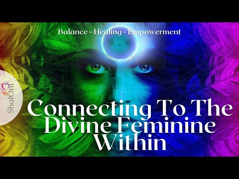 DIVINE FEMININE | EMPOWERMENT, HEALING &  BALANCE | Connecting to the Divine Feminine Within